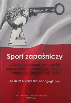 Sport zapaśniczy w Polsce północno-wschodniej jako czynnik aktywizacji społecznej i młodzieży szkolnej 1945-1989