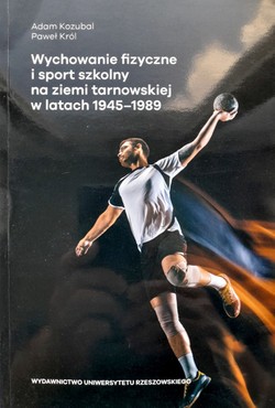 Wychowanie fizyczne i sport szkolny na ziemi tarnowskiej w latach 1945-1989