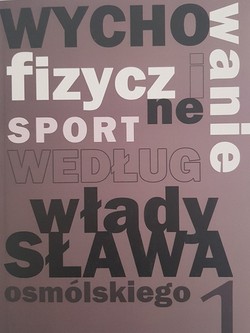 Wychowanie fizyczne i sport według Władysława Osmólskiego (tom I)