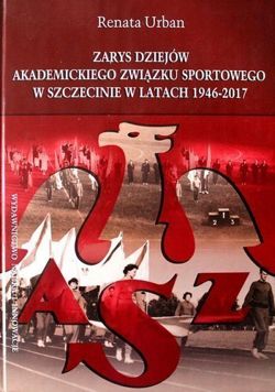 Zarys dziejów Akademickiego Związku Sportowego w Szczecinie w latach 1946-2017