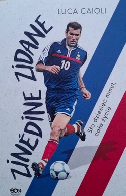 Zinedine Zidane. Sto dziesięć minut, całe życie