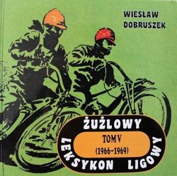 Żużlowy leksykon ligowy. Tom V (1966-1969)