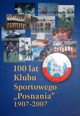 100 lat Klubu Sportowego Posnania 1907-2007