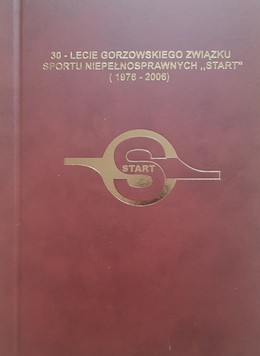 30-lecie Gorzowskiego Związku Sportu Niepełnosprawnych Start (1976-2006)
