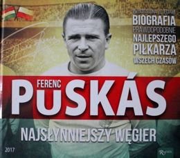 Ferenc Puskas. Najsłynniejszy Węgier