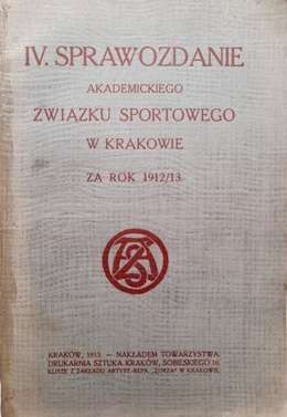 IV Sprawozdanie Akademickiego Związku Sportowego w Krakowie za rok 1912/13