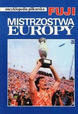 Mistrzostwa Europy: Encyklopedia piłkarska FUJI (tom 3)