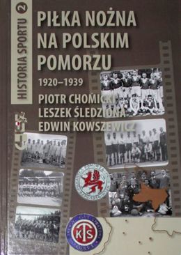 Piłka nożna na polskim Pomorzu 1920-1939 (Historia Sportu tom 2)