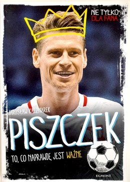 Piszczek. To, co naprawdę jest ważne