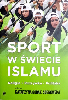 Sport w świecie islamu. Religia Rozrywka Polityka