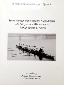 Sport warszawski w służbie Niepodległej. 140 lat sportu w Warszawie - 100 lat sportu w Polsce