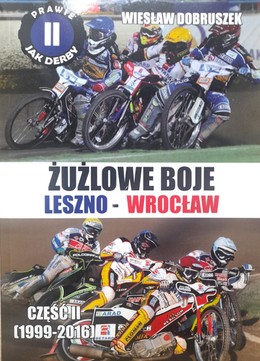 Żużlowe boje Leszno - Wrocław. Część II (1999-2016)